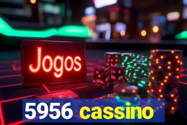 5956 cassino